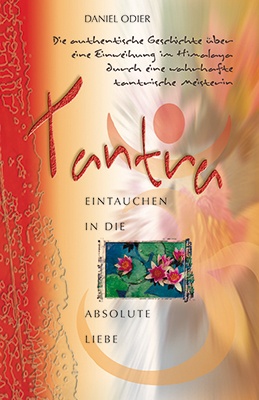 Daniel Odier: Tantra – Eintauchen in die absolute Liebe