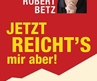 Jetzt reicht’s mir aber!