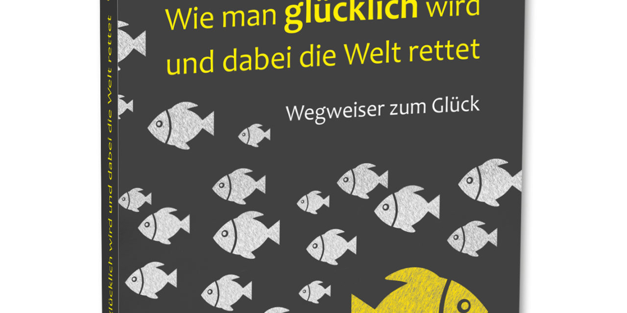 Wie man glücklich wird und dabei die Welt rettet